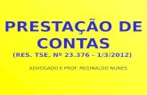 PRESTAÇÃO DE CONTAS (RES. TSE. Nº 23.376 - 1/3/2012) ADVOGADO E PROF. REGINALDO NUNES.