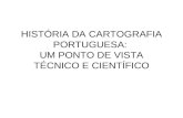 HISTÓRIA DA CARTOGRAFIA PORTUGUESA: UM PONTO DE VISTA TÉCNICO E CIENTÍFICO.