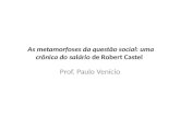 As metamorfoses da questão social: uma crônica do salário de Robert Castel Prof. Paulo Venício.