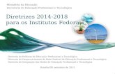 Diretrizes 2014-2018 para os Institutos Federais Ministério da Educação Secretaria de Educação Profissional e Tecnológica Diretoria de Políticas de Educação.