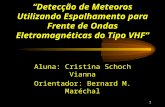 1 Detecção de Meteoros Utilizando Espalhamento para Frente de Ondas Eletromagnéticas do Tipo VHF Aluna: Cristina Schoch Vianna Orientador: Bernard M. Maréchal