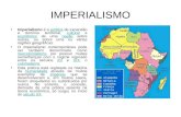 IMPERIALISMO Imperialismo é a política de expansão e domínio territorial, cultural e econômico de uma nação sobre outras, ou sobre uma ou várias regiões.
