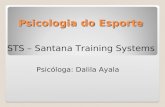 Psicologia do Esporte STS – Santana Training Systems Psicóloga: Dalila Ayala