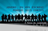 A força da Juventude: 1 Jo. 2.13-14 Federação de Jovens \ I.P.C. de Curitiba.