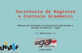 Secretaria de Registro e Controle Acadêmico Manual de utilização do Sistema de Informação e Gestão Acadêmica – Sig@ >>> Matrícula