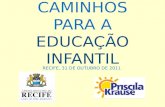 CAMINHOS PARA A EDUCAÇÃO INFANTIL RECIFE, 31 DE OUTUBRO DE 2011.