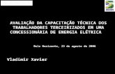 AVALIAÇÃO DA CAPACITAÇÃO TÉCNICA DOS TRABALHADORES TERCEIRIZADOS EM UMA CONCESSIONÁRIA DE ENERGIA ELÉTRICA Vladimir Xavier Belo Horizonte, 23 de agosto.