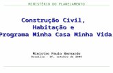 MINISTÉRIO DO PLANEJAMENTO Construção Civil, Habitação e Programa Minha Casa Minha Vida Ministro Paulo Bernardo Brasília - DF, outubro de 2009.