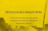 A Primeira Revolução Industrial; A Segunda Revolução Industrial; Resultados Gerais;