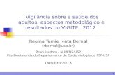 1 Vigilância sobre a saúde dos adultos: aspectos metodológico e resultados do VIGITEL 2012 Regina Tomie Ivata Bernal (rbernal@usp.br) Pesquisadora - NUPENS/USP.