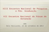 XIII Encontro Nacional de Pesquisa e Pós- Graduação VII Encontro Nacional do Fórum de Extensão UNA Belo Horizonte, 21 de setembro de 2012.