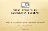 CURSO TÉCNICO EM SECRETARIA ESCOLAR Módulo 4: Planejamento, gestão e legislação educacional Profª Larissa Dantas Setembro / 2013.