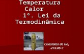 Temperatura Calor 1º. Lei da Termodinâmica Criostatos de He 3 -272.85 C.