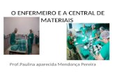 O ENFERMEIRO E A CENTRAL DE MATERIAIS Prof.Paulina aparecida Mendonça Pereira.