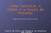 Como Calcular o Tempo e o Custo do Projeto Máriton Miroslav Queiroz Maia Comitê de Ética em Pesquisa do Hospital São Carlos.