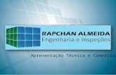Apresentação Técnica e Comercial. Apresentação Inicial A Rapchan Almeida Engenharia e Inspeções é empresa brasileira, nascida em solo capixaba, que atua.