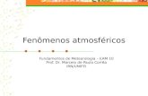 Fenômenos atmosféricos Fundamentos de Meteorologia – EAM 10 Prof. Dr. Marcelo de Paula Corrêa IRN/UNIFEI.