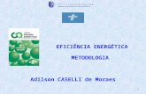 1 Adilson CASELLI de Moraes EFICIÊNCIA ENERGÉTICA METODOLOGIA.
