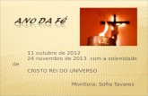 11 outubro de 2012 24 novembro de 2013 com a solenidade de CRISTO REI DO UNIVERSO Monitora: Sofia Tavares.