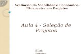 Avaliação da Viabilidade Econômico- Financeira em Projetos Elias Pereira Aula 4 - Seleção de Projetos.