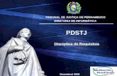 TRIBUNAL DE JUSTIÇA DE PERNAMBUCO DIRETORIA DE INFORMÁTICA Disciplina de Requisitos PDSTJ Dezembro/ 2009.