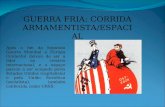 GUERRA FRIA: CORRIDA ARMAMENTISTA/ESPACIAL Após o fim da Segunda Guerra Mundial a Europa Ocidental deixou de ser a líder no cenário internacional, e o.