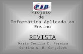 Projeto de Informática Aplicada ao Ensino REVISTA Maria Cecília D. Pereira Santina A. B. Gonçalves.