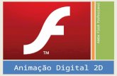 Animação Digital 2D Adobe Flash Professional. A plataforma Adobe O que é o Flash Professional? um ambiente de autoria avançado para criação de conteúdo.
