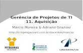 Gerência de Projetos de TI 11. Aquisição Márcio Moreira & Adriano Graziosi