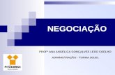 PROFª ANA ANGÉLICA GONÇALVES LEÃO COELHO ADMINISTRAÇÃO - TURMA 2013/1 NEGOCIAÇÃO.