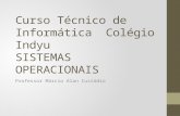 Curso Técnico de Informática Colégio Indyu SISTEMAS OPERACIONAIS Professor Márcio Alan Custódio.