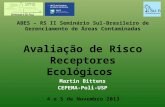 ABES – RS II Seminário Sul-Brasileiro de Gerenciamento de Áreas Contaminadas Avaliação de Risco Receptores Ecológicos Martin Bittens CEPEMA-Poli-USP 4.