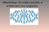 Workshop: As redes sociais, e a internet nos negócios.