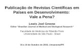 Publicação de Revistas Científicas em Países em Desenvolvimento: Vale a Pena? Lewis Joel Greene Editor Brazilian Journal of Medical and Biological Research.