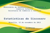 Ministério do Desenvolvimento, Indústria e Comércio Exterior Secretaria de Comércio e Serviços Estatísticas do Siscoserv Brasília, 12 de novembro de 2013.