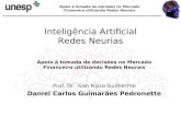 Apoio à tomada de decisões no Mercado Financeiro utilizando Redes Neurais Inteligência Artificial Redes Neurias Prof. Dr. Ivan Rizzo Guilherme Daniel Carlos.