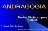 ANDRAGOGIA Ensino Dinâmico para Adultos Pr. Sinesio Carlos dos Santos Baseado no Livro Andragogia em Ação, Zezina Soares Bellan.