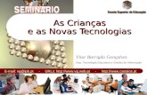 As Crianças e as Novas Tecnologias Vitor Barrigão Gonçalves Dep. Tecnologia Educativa e Gestão da Informação E-mail: vg@ipb.pt - URLs: .