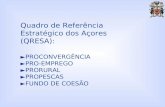 Quadro de Referência Estratégico dos Açores (QRESA): PROCONVERGÊNCIA PRO-EMPREGO PRORURAL PROPESCAS FUNDO DE COESÃO.