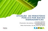 ATUAÇÃO DO MINISTÉRIO PÚBLICO POR BACIAS HIDROGRÁFICAS Luciano Badini Promotor de Justiça, Coordenador do CAOMA/MPMG Belo Horizonte, 03 de maio de 2012.