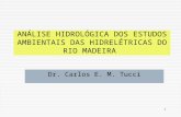 1 ANÁLISE HIDROLÓGICA DOS ESTUDOS AMBIENTAIS DAS HIDRELÉTRICAS DO RIO MADEIRA Dr. Carlos E. M. Tucci.