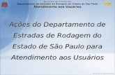 Secretaria dos Transportes Departamento de Estradas de Rodagem do Estado de São Paulo Atendimento aos Usuários Diretoria de Planejamento Ações do Departamento.