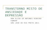 TRANSTORNO MISTO DE ANSIEDADE E DEPRESSÃO ANA ELISA SÁ ANTUNES RIBEIRO FAMERP SÃO JOSÉ DO RIO PRETO 2011.