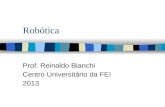 Robótica Prof. Reinaldo Bianchi Centro Universitário da FEI 2013.