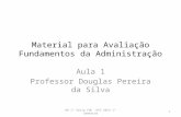 Material para Avaliação Fundamentos da Administração Aula 1 Professor Douglas Pereira da Silva 1RH 1ª Série FNC DPS 2014 1º Semestre.
