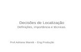 Decisões de Localização Definições, importância e técnicas. Prof.Adriana Marotti – Eng.Produção.