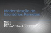 Modernização de Escritórios Remotos Nome Cargo Microsoft ® Brasil.