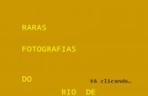 RARAS FOTOGRAFIAS DO RIO DE JANEIRO Vá clicando….