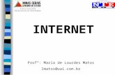 INTERNET Profª: Maria de Lourdes Matos lmatos@uai.com.br.