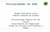 Privacidade na Web Sérgio Donizetti Zorzo Robson Eduardo de Grande Universidade Federal de São Carlos Departamento de Computação Grupo de Sistemas Distribuídos.